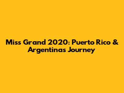 Miss Grand 2020: Puerto Rico & Argentina's Journey