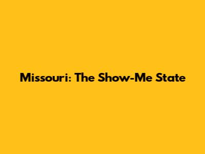 Missouri: The Show-Me State