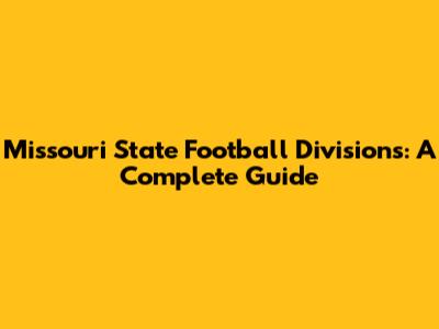 Missouri State Football Divisions: A Complete Guide