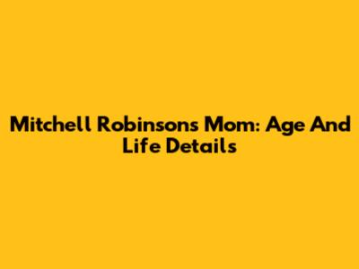 Mitchell Robinson's Mom: Age And Life Details