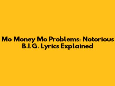 Mo Money Mo Problems: Notorious B.I.G. Lyrics Explained