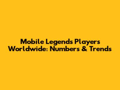 Mobile Legends Players Worldwide: Numbers & Trends