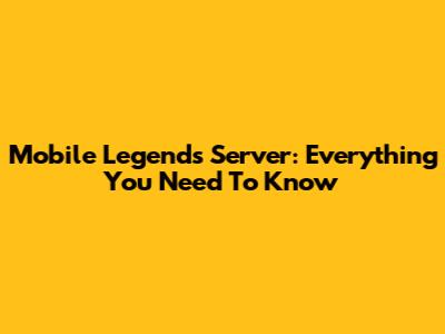 Mobile Legends Server: Everything You Need To Know