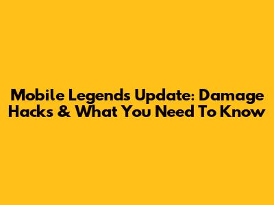 Mobile Legends Update: Damage Hacks & What You Need To Know