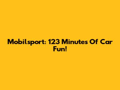 Mobilsport: 123 Minutes Of Car Fun!