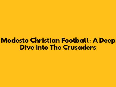 Modesto Christian Football: A Deep Dive Into The Crusaders