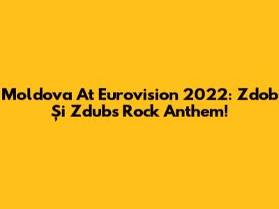 Moldova At Eurovision 2022: Zdob Și Zdub's Rock Anthem!