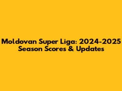 Moldovan Super Liga: 2024-2025 Season Scores & Updates