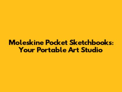 Moleskine Pocket Sketchbooks: Your Portable Art Studio