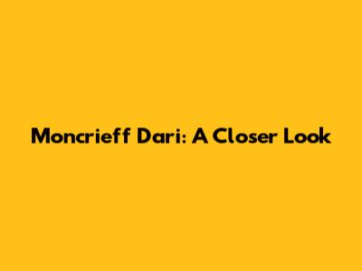 Moncrieff Dari: A Closer Look