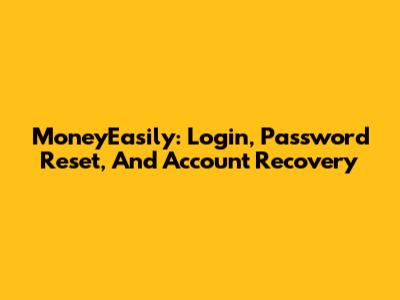 MoneyEasily: Login, Password Reset, And Account Recovery