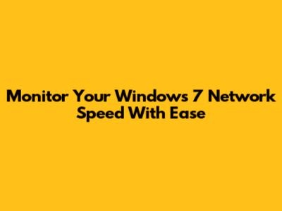 Monitor Your Windows 7 Network Speed With Ease