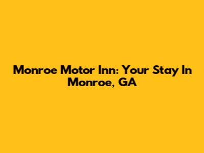 Monroe Motor Inn: Your Stay In Monroe, GA