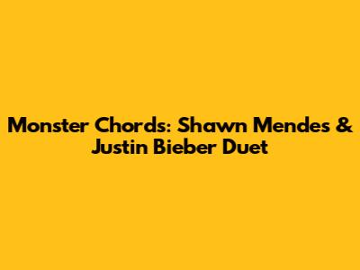 Monster Chords: Shawn Mendes & Justin Bieber Duet