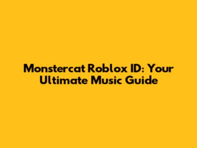 Monstercat Roblox ID: Your Ultimate Music Guide
