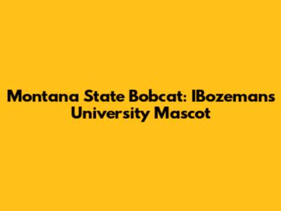 Montana State Bobcat: IBozeman's University Mascot