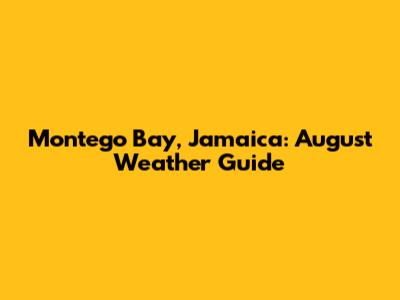 Montego Bay, Jamaica: August Weather Guide