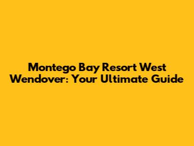Montego Bay Resort West Wendover: Your Ultimate Guide