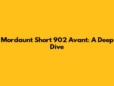 Mordaunt Short 902 Avant: A Deep Dive
