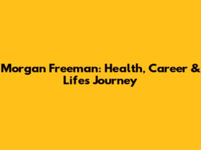 Morgan Freeman: Health, Career & Life's Journey