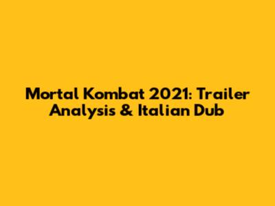Mortal Kombat 2021: Trailer Analysis & Italian Dub