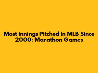 Most Innings Pitched In MLB Since 2000: Marathon Games