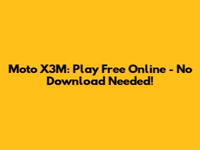 Moto X3M: Play Free Online - No Download Needed!