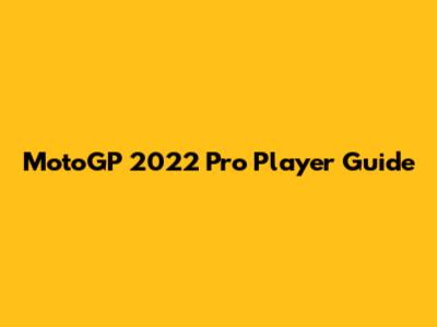 MotoGP 2022 Pro Player Guide