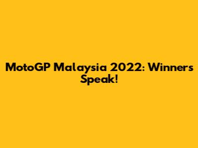 MotoGP Malaysia 2022: Winners Speak!