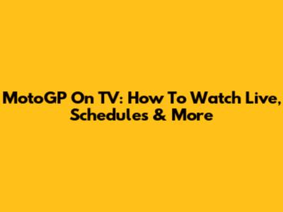 MotoGP On TV: How To Watch Live, Schedules & More