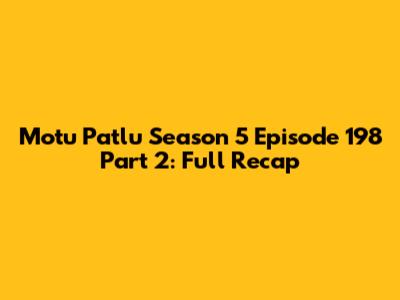 Motu Patlu Season 5 Episode 198 Part 2: Full Recap