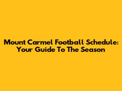 Mount Carmel Football Schedule: Your Guide To The Season
