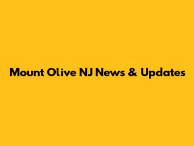 Mount Olive NJ News & Updates