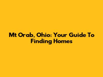 Mt Orab, Ohio: Your Guide To Finding Homes