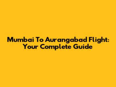 Mumbai To Aurangabad Flight: Your Complete Guide