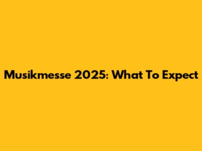 Musikmesse 2025: What To Expect