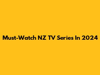 Must-Watch NZ TV Series In 2024