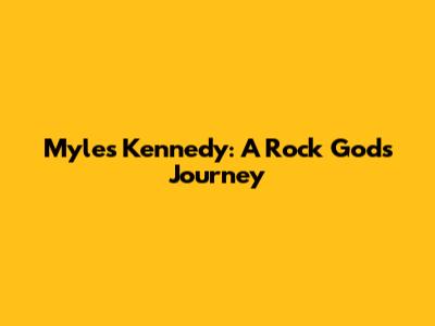 Myles Kennedy: A Rock God's Journey