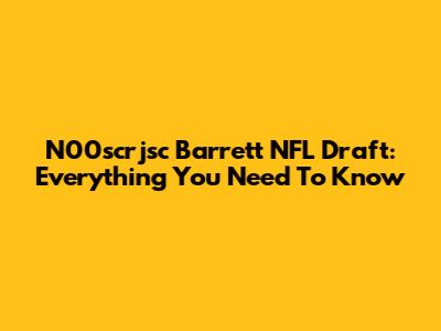 N00scrjsc Barrett NFL Draft: Everything You Need To Know