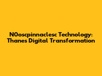 N0oscpinnaclesc Technology: Thane's Digital Transformation