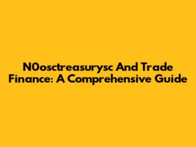 N0osctreasurysc And Trade Finance: A Comprehensive Guide