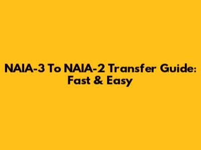 NAIA-3 To NAIA-2 Transfer Guide: Fast & Easy