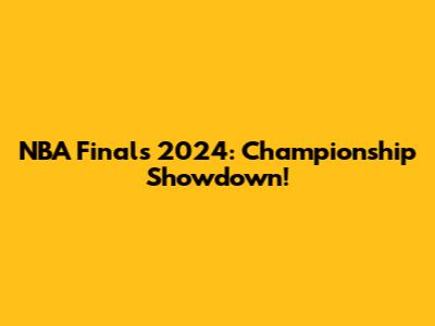 NBA Finals 2024: Championship Showdown!