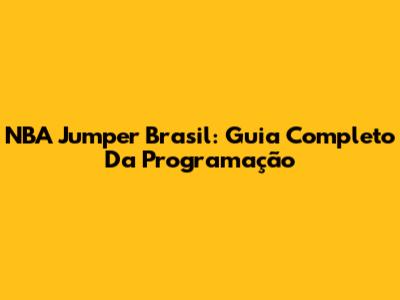 NBA Jumper Brasil: Guia Completo Da Programação
