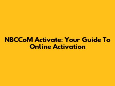 NBCCoM Activate: Your Guide To Online Activation