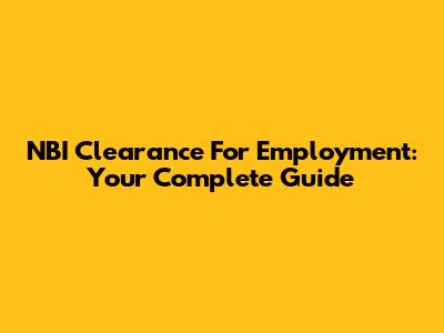 NBI Clearance For Employment: Your Complete Guide
