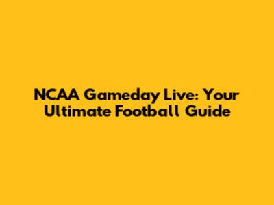 NCAA Gameday Live: Your Ultimate Football Guide