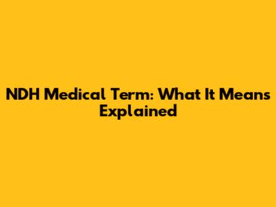 NDH Medical Term: What It Means Explained