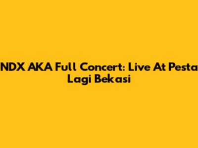 NDX AKA Full Concert: Live At Pesta Lagi Bekasi