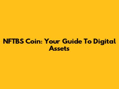 NFTBS Coin: Your Guide To Digital Assets